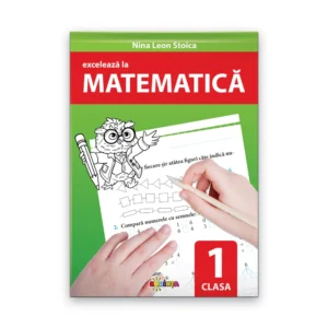 EXCELEAZĂ LA MATEMATICĂ CLASA 1