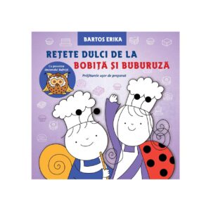 REȚETE DULCI DE LA BOBIȚĂ ȘI BUBURUZA
