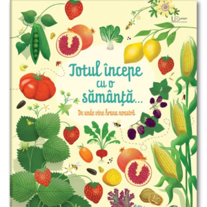 TOTUL ÎNCEPE CU O SĂMÂNȚĂ: DE UNDE VINE HRANA NOASTRĂ