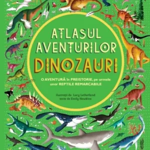 ATLASUL AVENTURILOR: DINOZAURI
